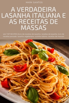 Paperback A Verdadeira Lasanha Italiana E as Receitas de Massas [Portuguese] Book