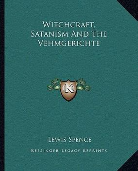 Paperback Witchcraft, Satanism And The Vehmgerichte Book