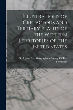 Illustrations of Cretaceous and Tertiary Plants of the Western Territories of the United States
