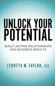 Paperback Unlock Your Potential: Build Lasting Relationships and Business Results Book