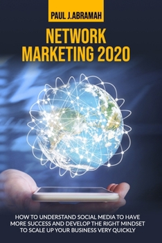 Paperback Network Marketing 2020: How to Understand Social Media to Have More Success and Develop the Right Mindset to Scale Up Your Business Very Quick Book