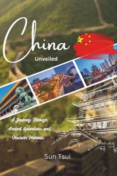 Paperback China Unveiled: A Journey Through Ancient Splendors and Modern Marvels Book