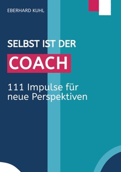 Paperback Selbst ist der Coach: 111 Impulse für neue Perspektiven [German] Book