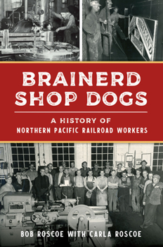 Paperback Brainerd Shop Dogs: A History of Northern Pacific Railroad Workers Book