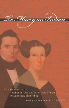 Paperback To Marry an Indian: The Marriage of Harriett Gold and Elias Boudinot in Letters, 1823-1839 Book