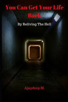 Paperback You Can Get Your Life Back by Reliving the Hell Book
