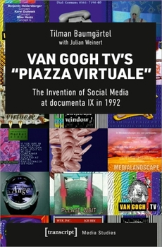 Hardcover Van Gogh Tv's »Piazza Virtuale«: The Invention of Social Media at Documenta IX in 1992 Book