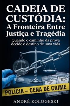 Cadeia de Custódia: A Fronteira Entre Justiça e Tragédia (Portuguese Edition)