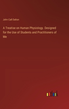 Hardcover A Treatise on Human Physiology. Designed for the Use of Students and Practitioners of Me Book