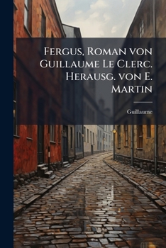 Paperback Fergus, Roman von Guillaume Le Clerc. Herausg. von E. Martin [German] Book
