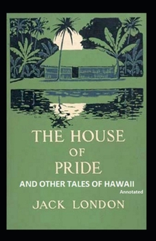 Paperback The House of Pride and Other Tales of Hawaii (Annotated) Book