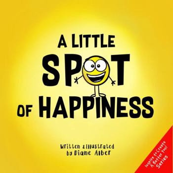 Paperback A Little SPOT of Happiness (Inspire to Create A Better You!) Book
