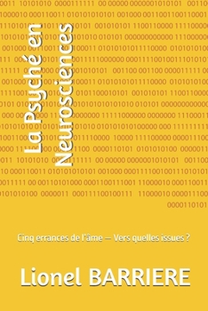 La Psyché en Neurosciences: Cinq errances de l’âme — Vers quelles issues ? (French Edition)