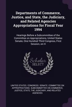 Paperback Departments of Commerce, Justice, and State, the Judiciary, and Related Agencies Appropriations for Fiscal Year 1994: Hearings Before a Subcommittee o Book