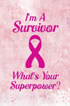 I'm A Survivor, What's Your Superpower: Blank Lined Journal Notebook, 6" x 9", Breast Cancer journal, Breast Cancer notebook, Ruled, Writing Book, ... Breast Cancer Patients, Breast Cancer Gifts