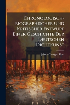 Paperback Chronologisch-biographischer Und Kritischer Entwurf Einer Geschichte Der Deutschen Dichtkunst Book