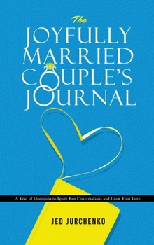 Hardcover The Joyfully Married Couple's Journal: A Year of Questions to Ignite Fun Conversations and Grow your Love Book