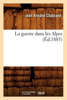 Paperback La Guerre Dans Les Alpes (Éd.1885) [French] Book