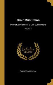 Hardcover Droit Musulman: Du Statut Personnel Et Des Successions; Volume 1 [French] Book