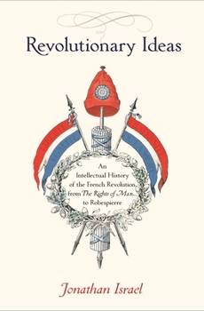 Paperback Revolutionary Ideas: An Intellectual History of the French Revolution from the Rights of Man to Robespierre Book