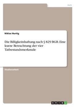 Paperback Die Billigkeitshaftung nach § 829 BGB. Eine kurze Betrachtung der vier Tatbestandsmerkmale [German] Book