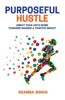 Paperback Purposeful Hustle: Direct Your Life's Work Towards Making a Positive Impact Volume 1 Book