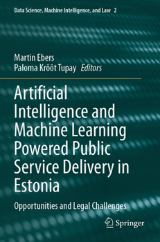 Paperback Artificial Intelligence and Machine Learning Powered Public Service Delivery in Estonia: Opportunities and Legal Challenges Book