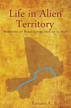 Paperback Life in Alien Territory: Memories of Peace Corps Service in Mali Book