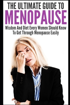 Paperback Menopause: The Ultimate Guide To Menopause: Wisdom And Diet Every Women Should Know To Get Through Menopause Easily Book