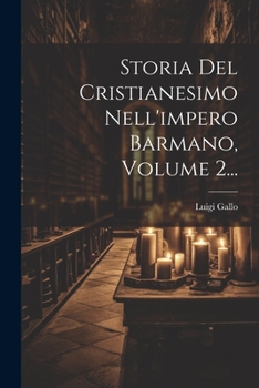 Paperback Storia Del Cristianesimo Nell'impero Barmano, Volume 2... [Italian] Book