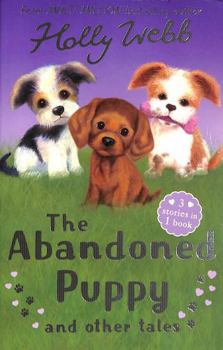 Paperback The Abandoned Puppy and Other Tales: The Abandoned Puppy, The Puppy Who Was Left Behind, The Scruffy Puppy (Holly Webb Animal Stories) Book