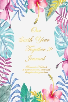 Our Sixth Year Together Journal <3: Lined Notebook / Journal Gift, 120 Pages, 6x9, Soft Cover, Matte Finish