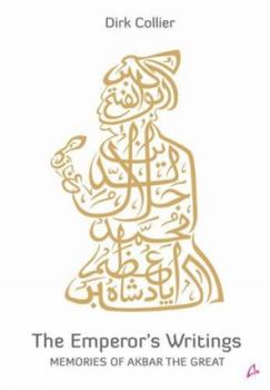 Hardcover The Emperor's Writings: Memories of Akbar the Great Book