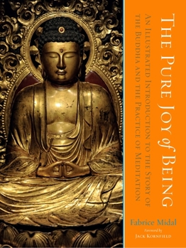 Hardcover The Pure Joy of Being: An Illustrated Introduction to the Story of the Buddha and the Practice of Meditation Book
