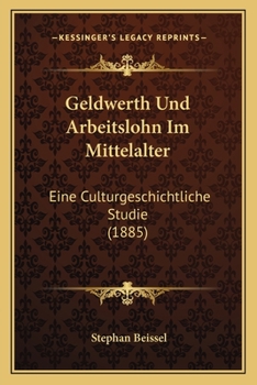 Paperback Geldwerth Und Arbeitslohn Im Mittelalter: Eine Culturgeschichtliche Studie (1885) [German] Book