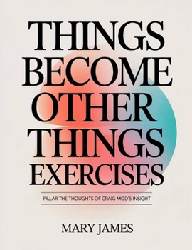 Things Become Other Things Exercises: Pillar the thoughts of Craig Mod's Insight