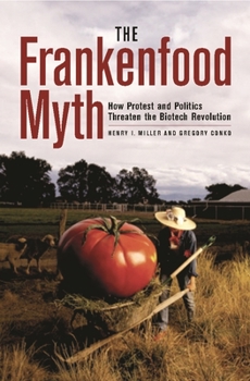 Hardcover The Frankenfood Myth: How Protest and Politics Threaten the Biotech Revolution Book