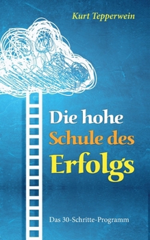 Die hohe Schule des Erfolgs: Das 30 -Schritte-Programm (German Edition)
