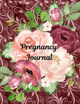 Pregnancy Journal: A Pregnancy Journal Planner to track your 9 Month Journey and Enjoy the Miracle of Life