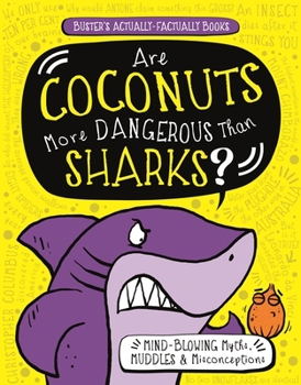 Paperback Are Coconuts More Dangerous Than Sharks?: Mind-Blowing Myths, Muddles & Misconceptions Book