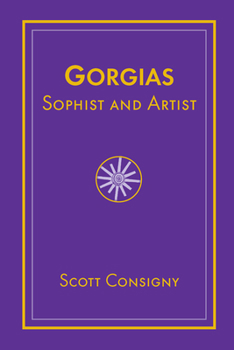 Gorgias, Sophist and Artist - Book  of the Studies in Rhetoric & Communication