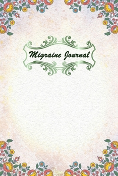 Migraine Journal: Headache Logbook. Professional Journal To Track Migraine and Headache Triggers, Attacks And Symptoms