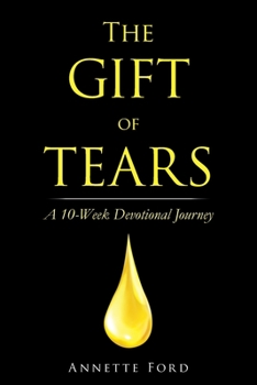 Paperback The Gift of Tears: A 10-Week Devotional Journey Book