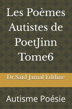 Les Poèmes Autistes de PoetJinn Tome6: Autisme Poésie (French Edition)