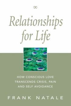 Paperback Relationships for Life: How Conscious Love Transcends Crisis, Pain and Self Avoidance Book