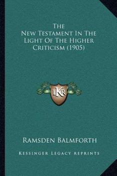 Paperback The New Testament In The Light Of The Higher Criticism (1905) Book