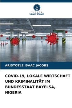 Covid-19, Lokale Wirtschaft Und Kriminalität Im Bundesstaat Bayelsa, Nigeria (German Edition)