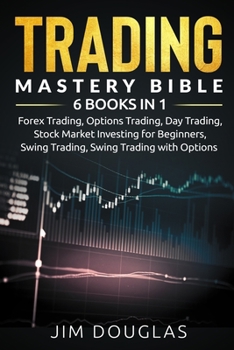 Paperback Trading Mastery Bible: 6 Books in 1: Forex Trading, Options Trading, Day Trading, Stock Market Investing for Beginners, Swing Trading, Swing Book