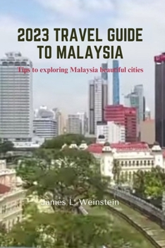 Paperback 2023 Travel Guide to Malaysia: Tips to exploring Malaysia beautiful cities Book