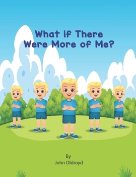 What if There Were More of Me?